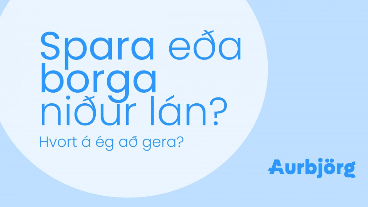 Á ég að spara eða borga upp lán