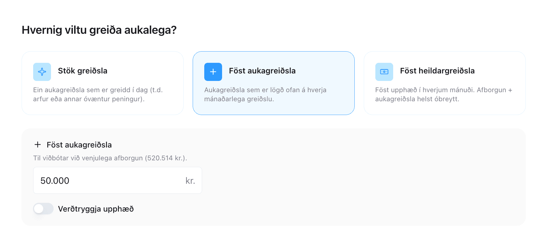 Val um staka greiðslu, fasta aukagreiðslu eða fasta heildargreiðslu ásamt upphæð og verðtryggingarstillingu.
